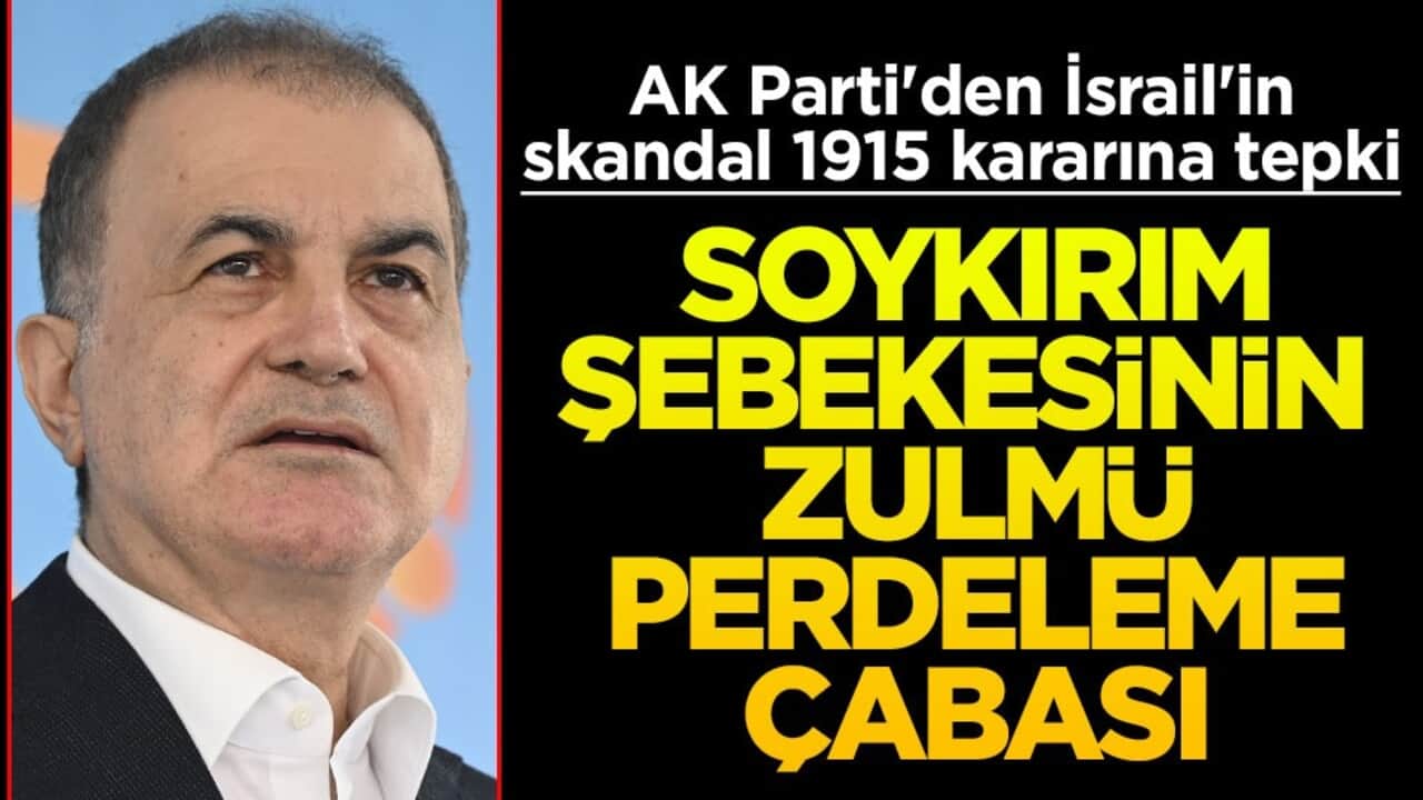 AK Parti'den İsrail'in skandal 1915 kararına tepki! Soykırım şebekesinin zulmü perdeleme çabası