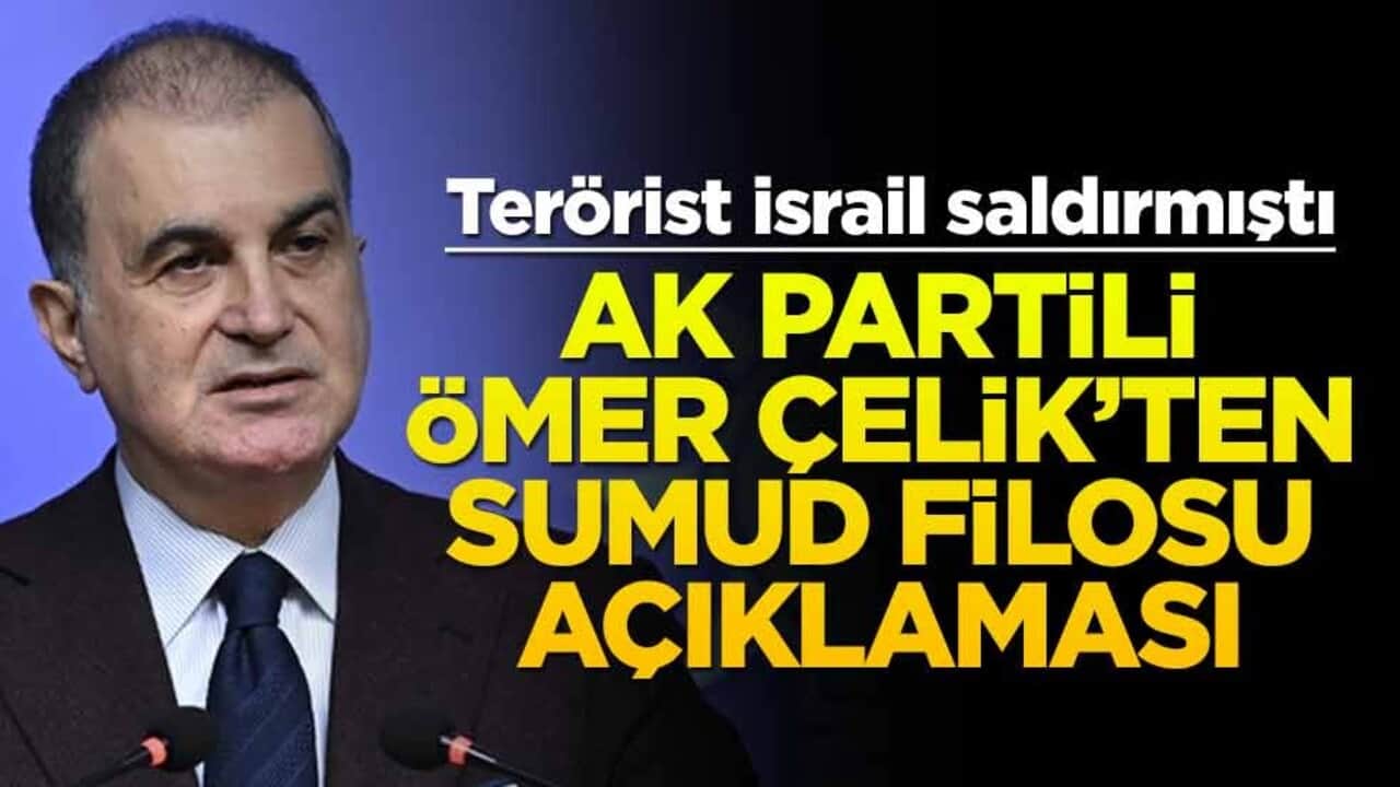 AK Partili Ömer Çelik'ten Sumud Filosu açıklaması