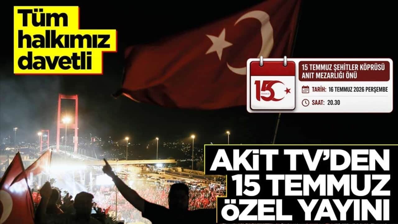 Akit TV'den 15 Temmuz özel yayını! Tüm halkımız davetli