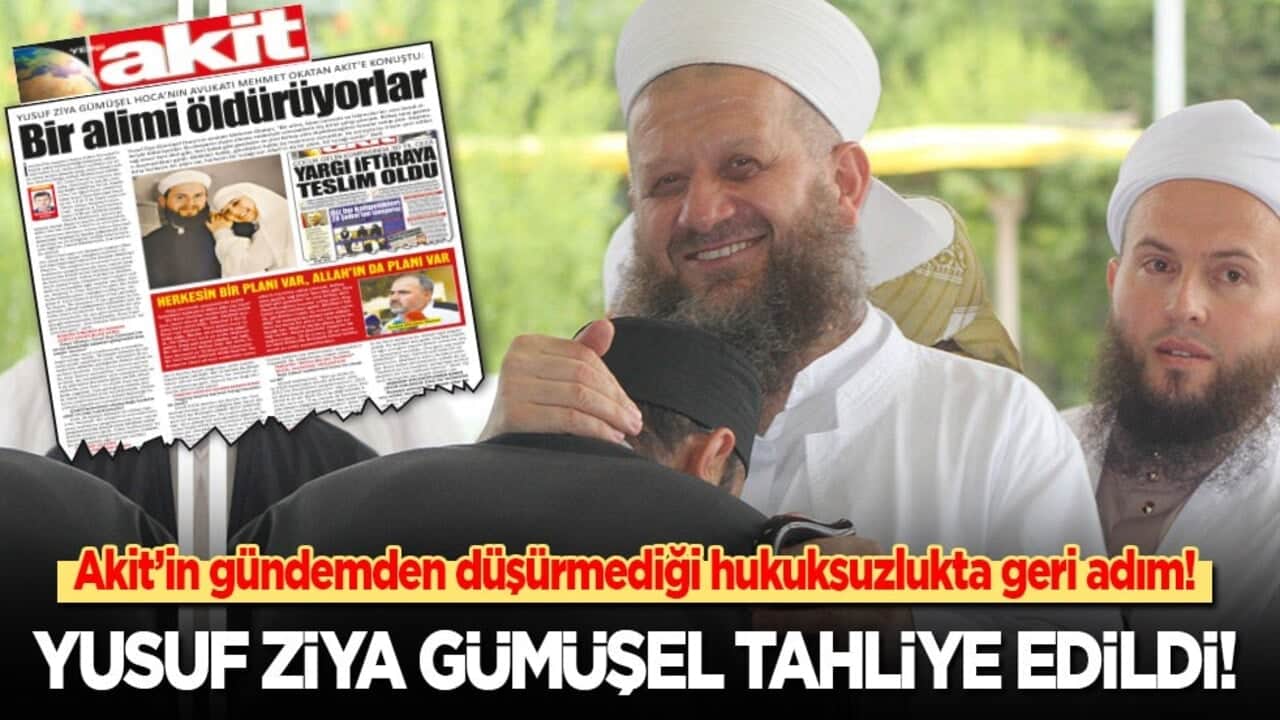 Akit'in gündemden düşürmediği hukuksuzlukta geri adım! Yusuf Ziya Gümüşel Hoca tahliye edildi