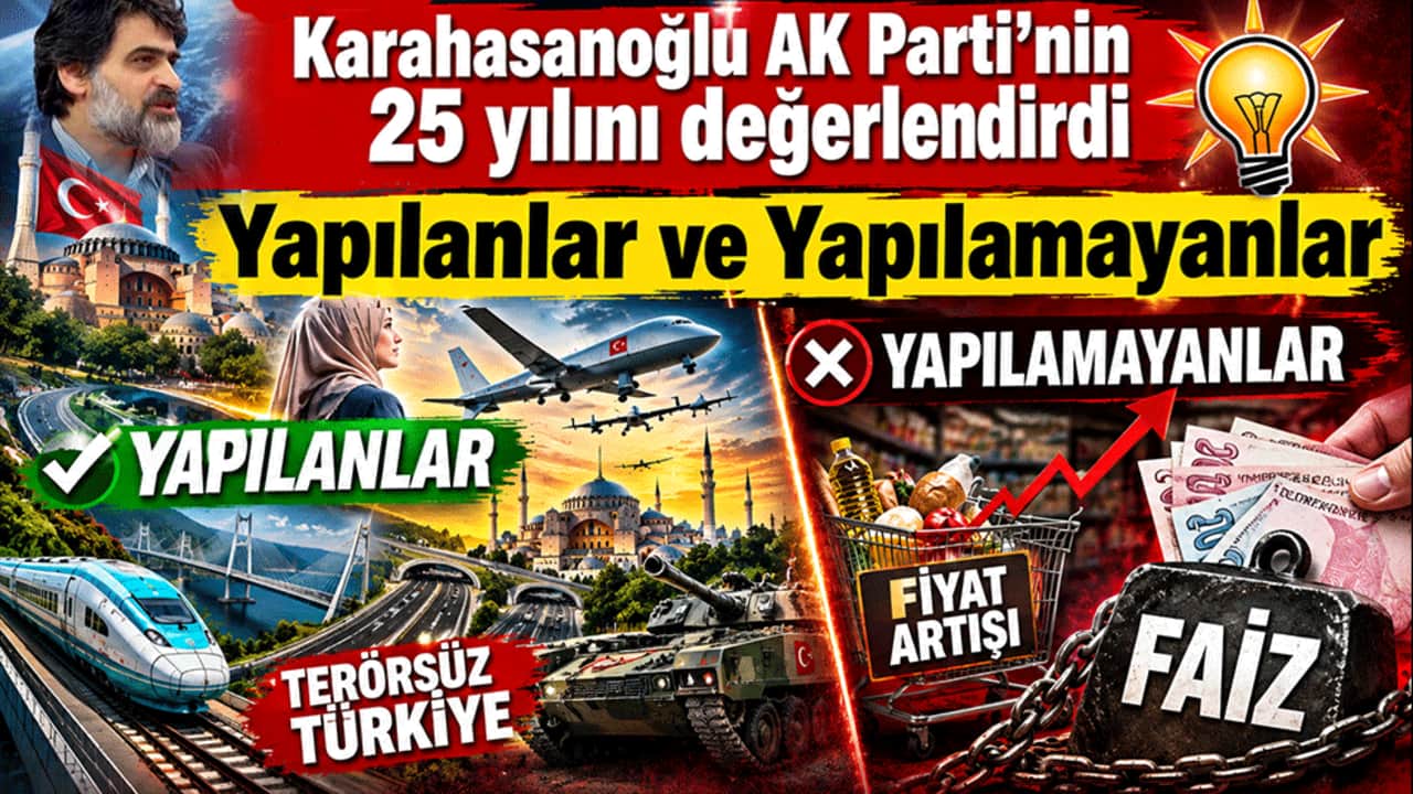 Ali Karahasanoğlu AK Parti’nin 25 yılını değerlendirdi: Yapılanlar, yapılamayanlar