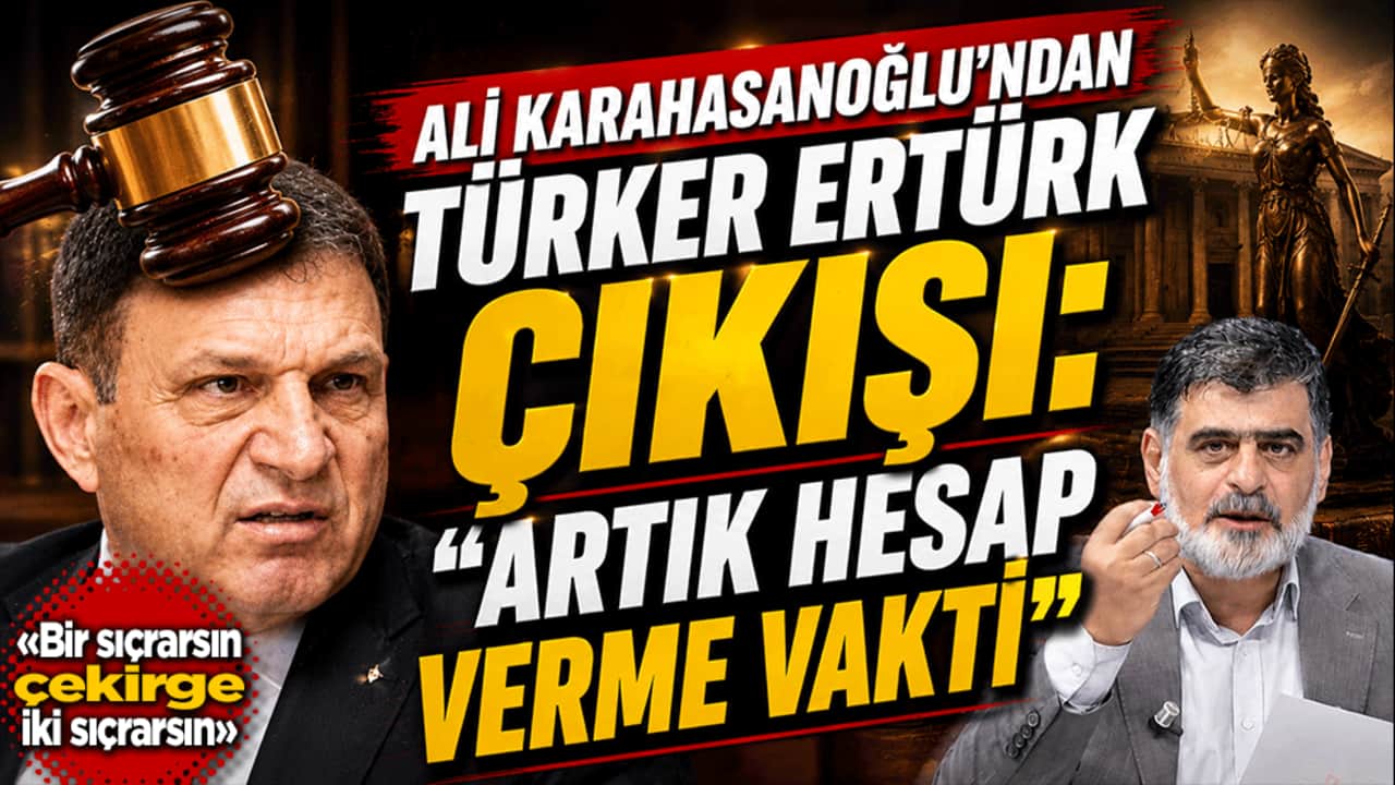 Ali Karahasanoğlu’ndan Türker Ertürk çıkışı: "Artık hesap verme vakti"