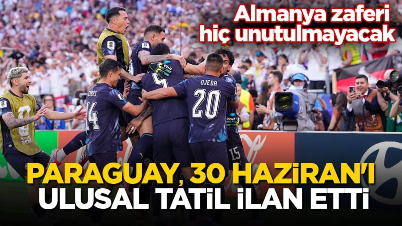 Almanya zaferi hiç unutulmayacak! Paraguay, 30 Haziran'ı ulusal tatil ilan etti