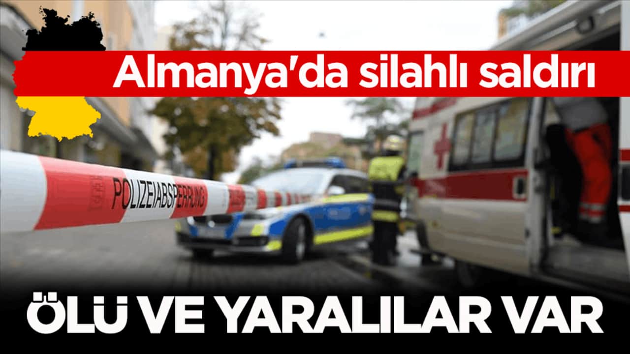 Almanya'da silahlı saldırı! Ölü ve yaralılar var