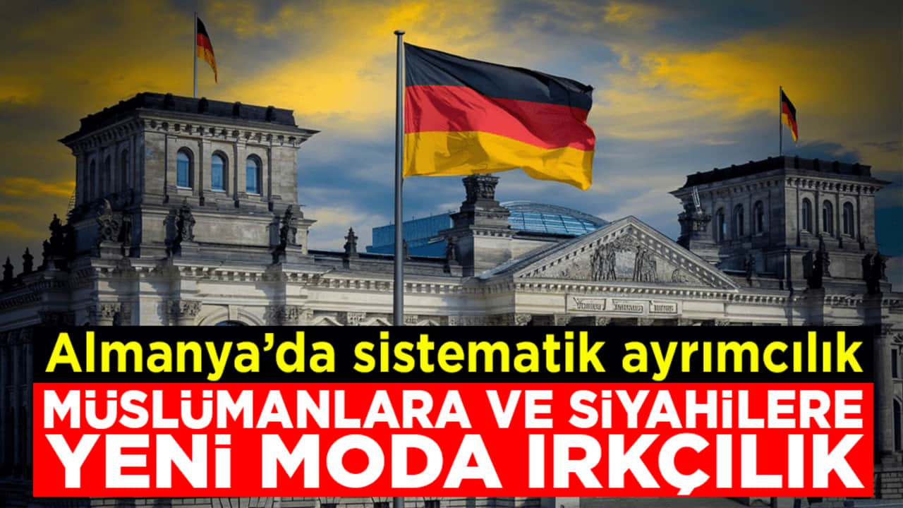 Almanya’da sistematik ayrımcılık! Müslümanlara ve siyahilere yeni moda ırkçılık
