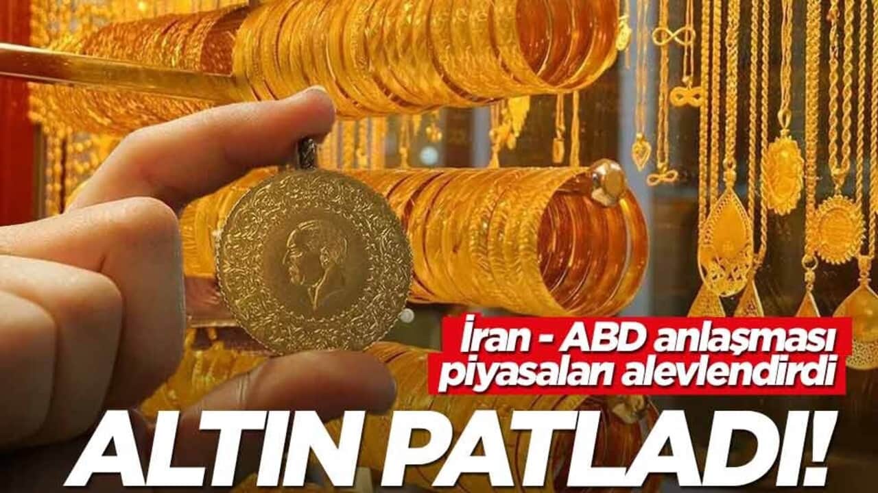 Altın patladı! İran - ABD anlaşması piyasaları salladı