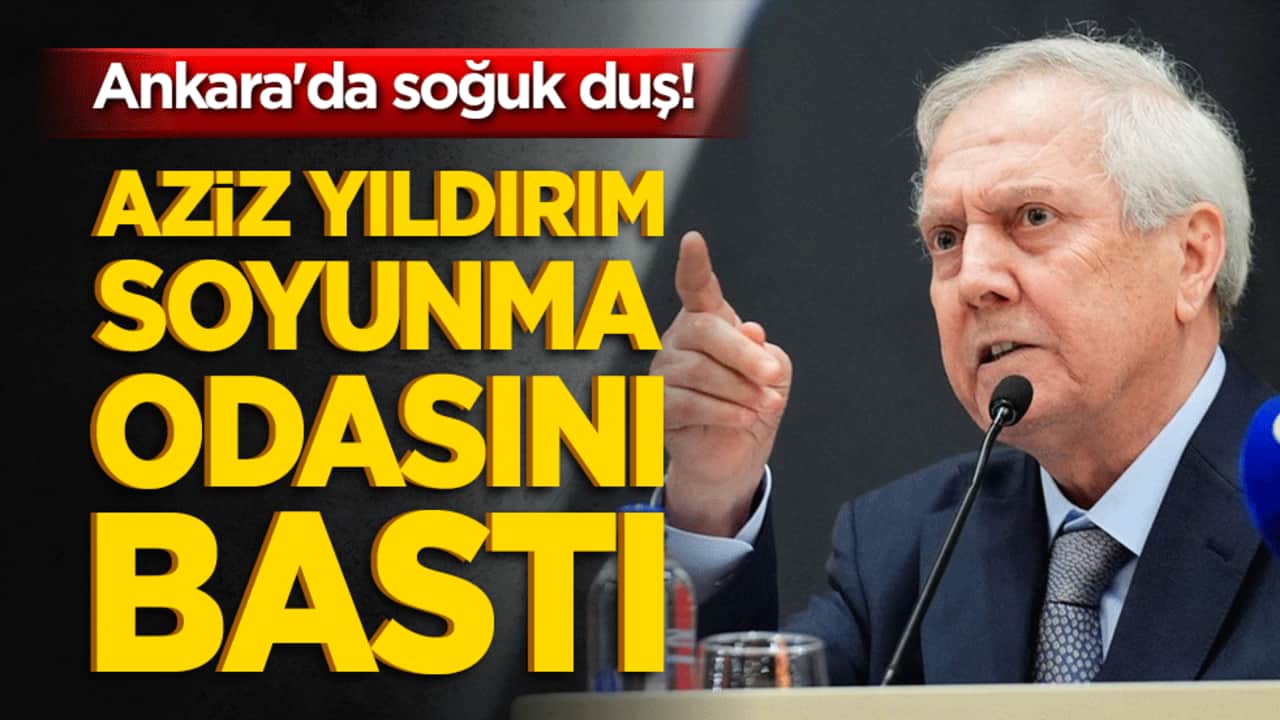 Ankara'da soğuk duş! Aziz Yıldırım soyunma odasını bastı!
