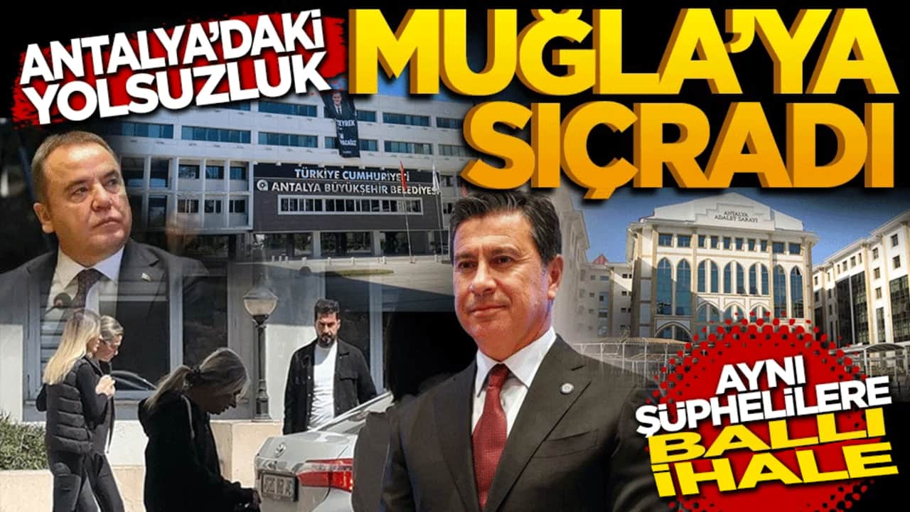 Antalya'daki yolsuzluk Muğla'ya sıçradı! Aynı şüphelilere ballı ihale