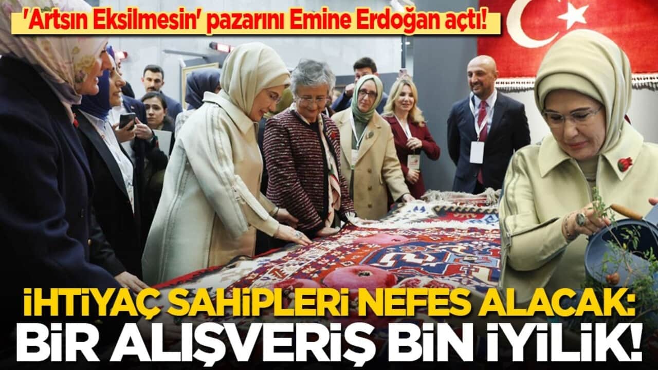 'Artsın Eksilmesin' pazarını Emine Erdoğan açtı! İhtiyaç sahipleri nefes alacak: Bir alışveriş bin iyilik! 