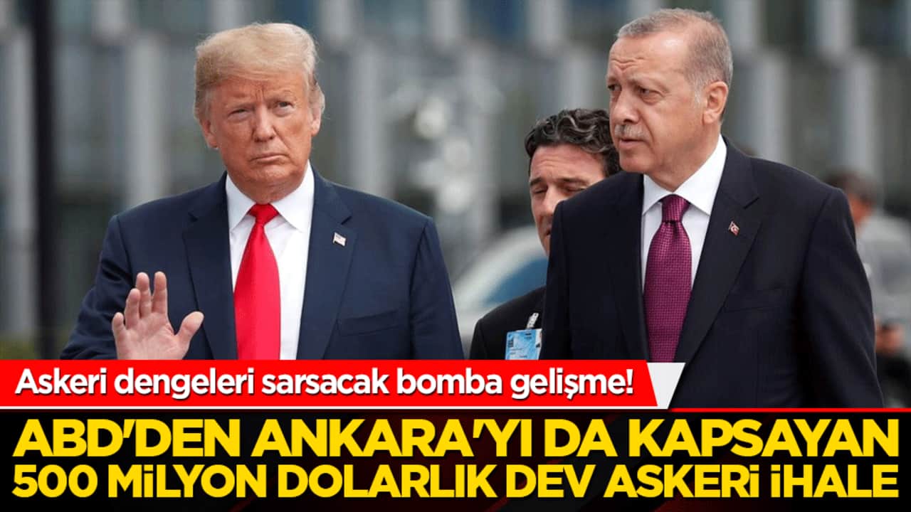 Askeri dengeleri sarsacak bomba gelişme! ABD'den Ankara'yı da kapsayan 500 milyon dolarlık dev askeri ihale!