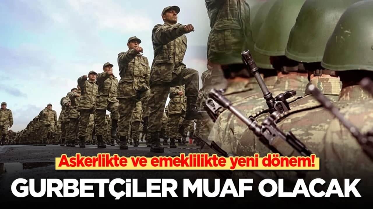 Askerlikte ve emeklilikte yeni dönem: Gurbetçiler artık muaf olacak
