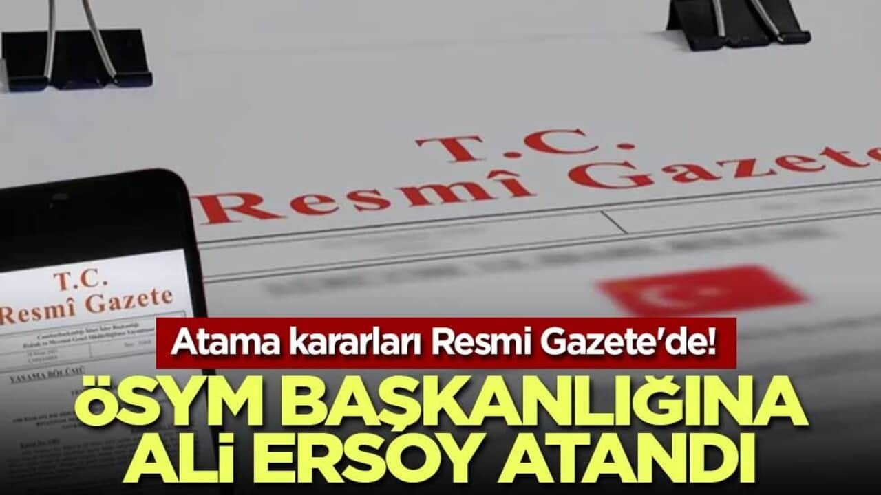 Atama kararları Resmi Gazete'de! ÖSYM Başkanlığına Ali Ersoy atandı