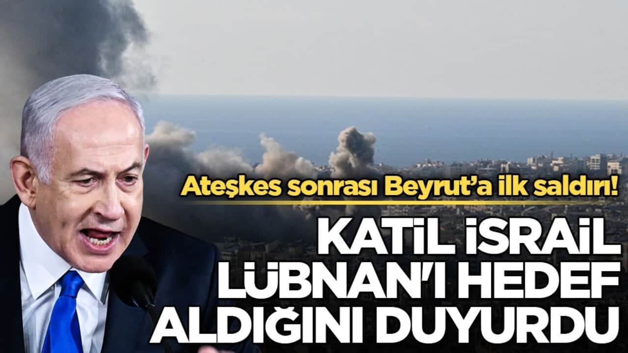 Ateşkes sonrası Beyrut’a ilk saldırı! Katil İsrail, Lübnan'ı hedef aldığını duyurdu