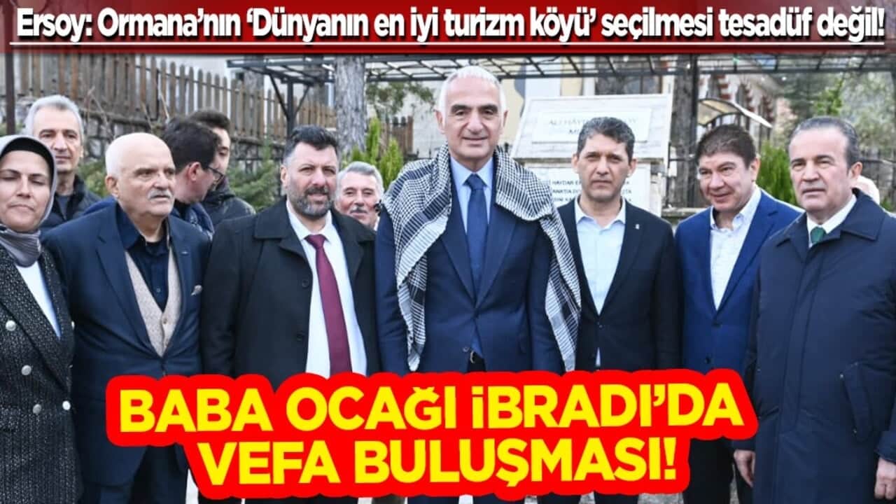 Baba ocağı İbradı’da vefa buluşması.. Ersoy: Ormana’nın ‘Dünyanın en iyi turizm köyü’ seçilmesi tesadüf değil!