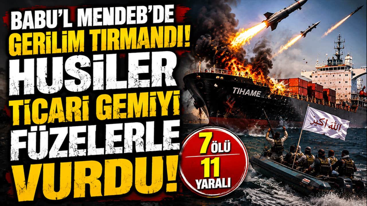 Babu'l Mendeb'de gerilim tırmandı! Husiler ticari gemiyi füzelerle vurdu: 7 ölü, 11 yaralı