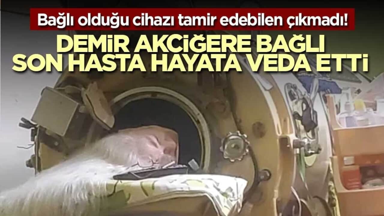 Bağlı olduğu cihazı tamir edebilen çıkmadı! Demir akciğere bağlı son hasta hayata veda etti