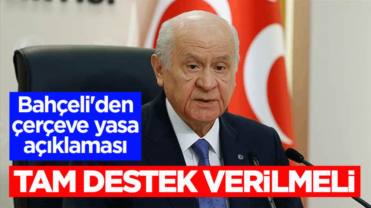 Bahçeli'den çerçeve yasa açıklaması: Tam destek verilmeli