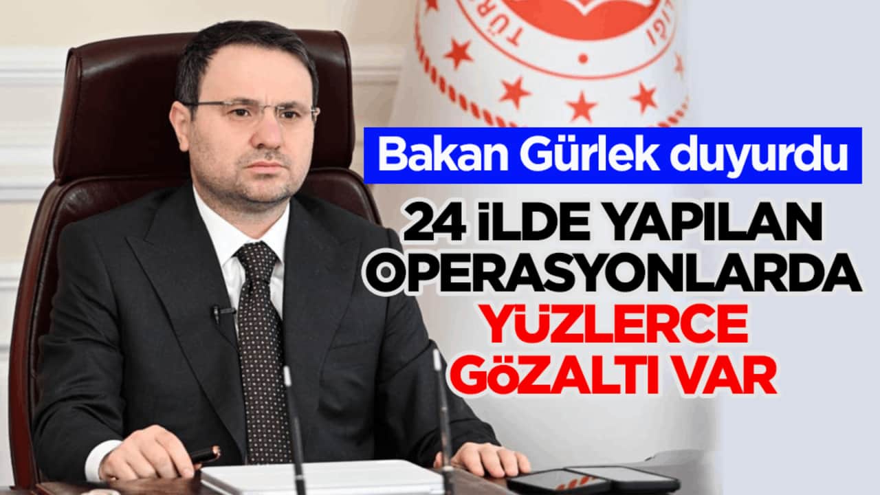 Bakan Akın Gürlek duyurdu! 24 ilde yapılan operasyonlarda yüzlerce gözaltı var
