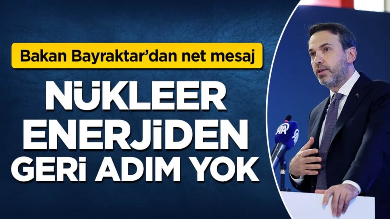Bakan Bayraktar'dan nükleer enerji açıklaması: 'Olmazsa olmaz unsurlarımızdan bir tanesi'