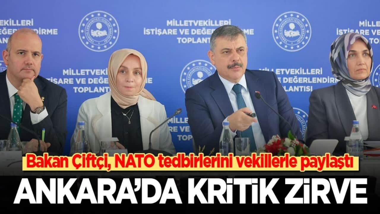 Bakan Çiftçi, NATO tedbirlerini vekillerle paylaştı: Ankara'da kritik zirve!