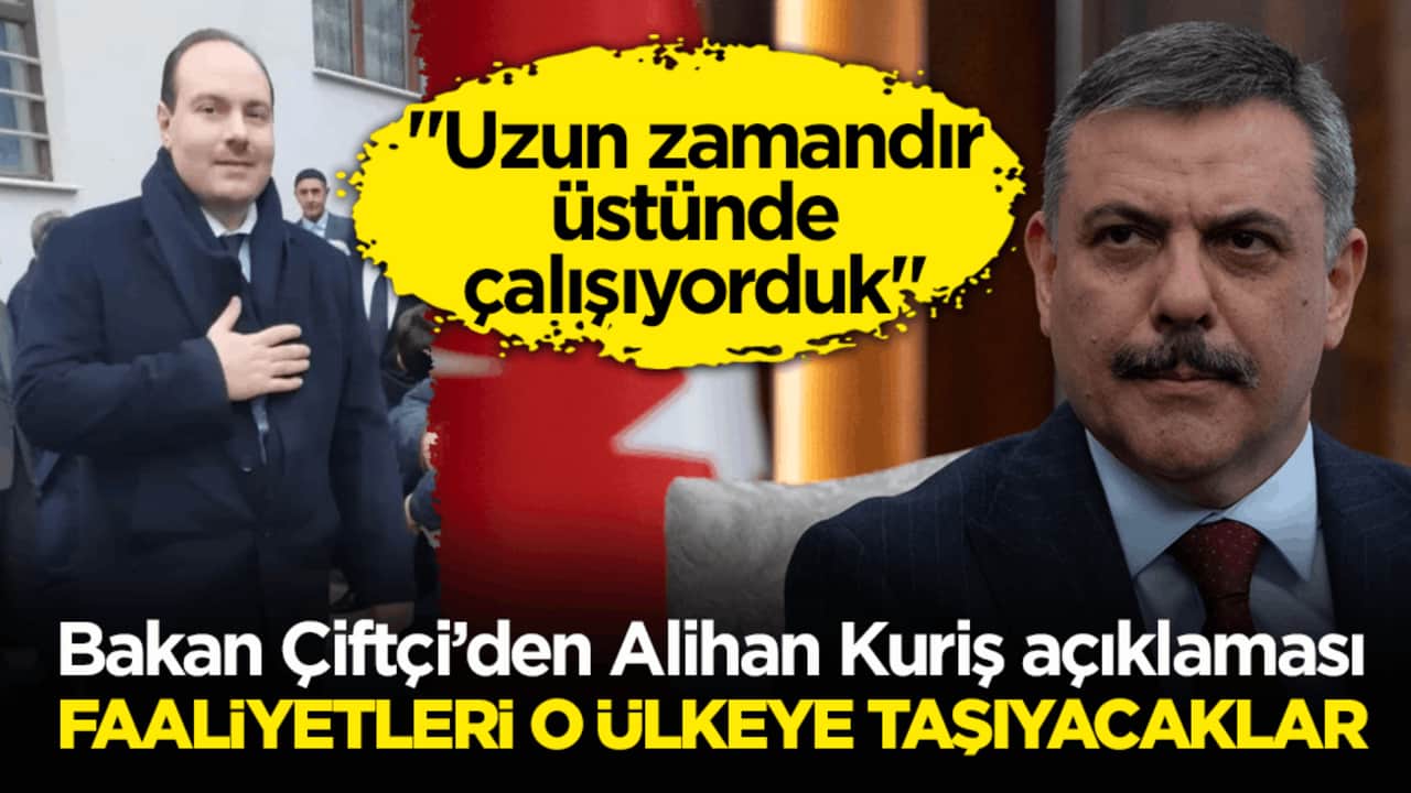 Bakan Çiftçi’den Alihan Kuriş açıklaması! Faaliyetleri o ülkeye taşıyacaklar