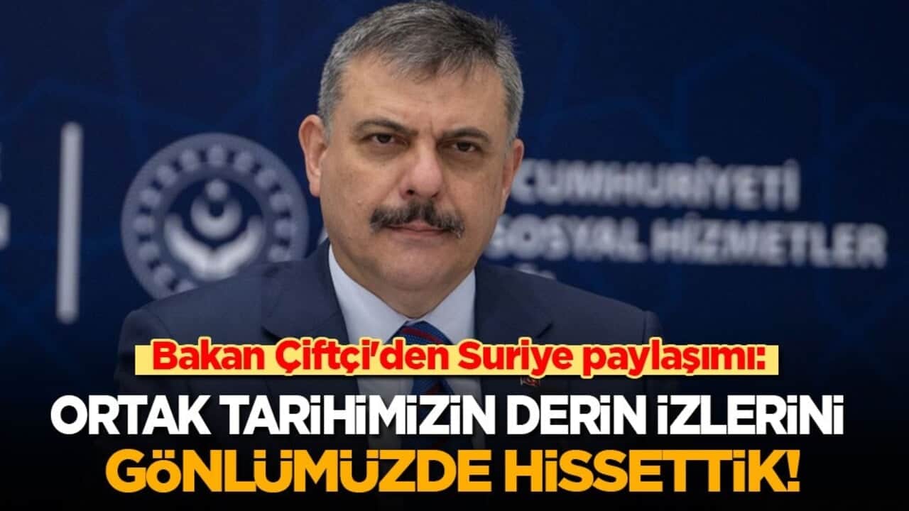 Bakan Çiftçi'den Suriye paylaşımı: Ortak tarihimizin derin izlerini gönlümüzde hissettik!