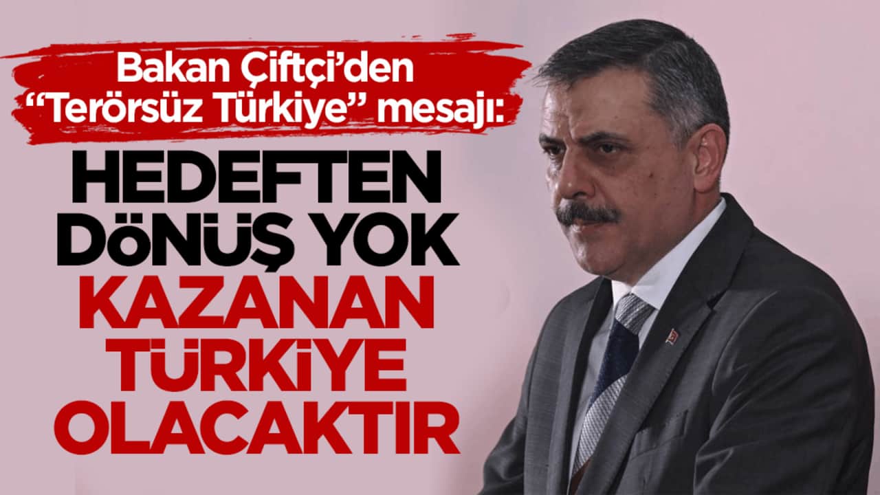 Bakan Çiftçi’den "Terörsüz Türkiye" açıklaması: Hedeften dönüş yok, kazanan Türkiye olacaktır