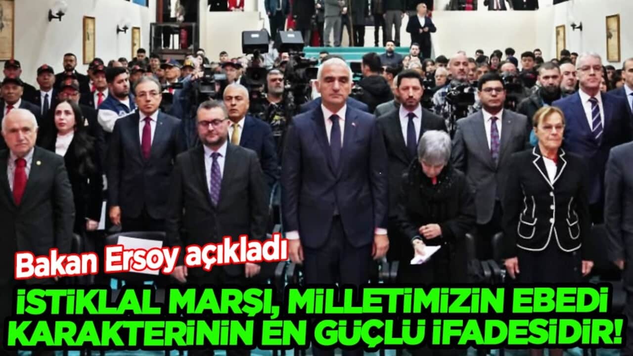 Bakan Ersoy: İstiklal Marşı, milletimizin ebedi karakterinin en güçlü ifadesidir...