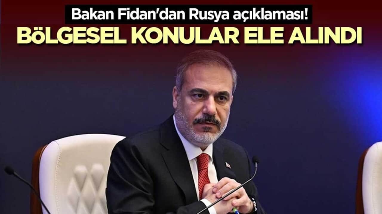 Bakan Fidan'dan Rusya açıklaması! Bölgesel konular ele alındı