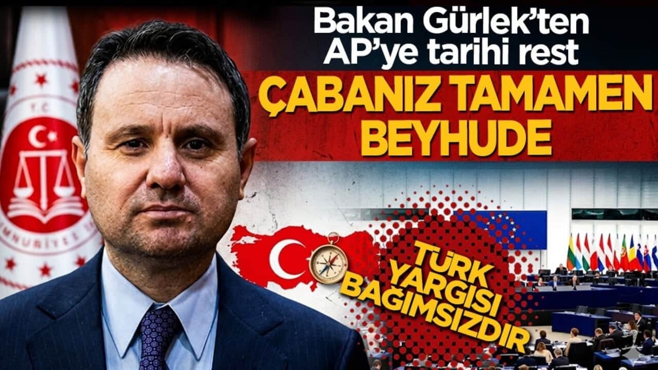 Bakan Gürlek’ten AP’ye tarihi rest: Türk yargısını hedef almak beyhude bir çabadır
