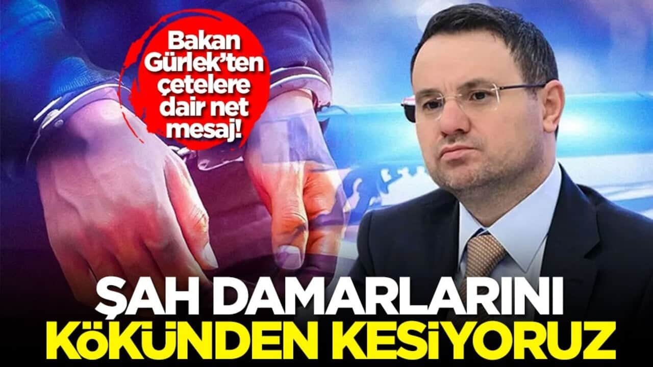 Bakan Gürlek’ten çetelere dair net mesaj! Şah damarlarını kökünden kesiyoruz