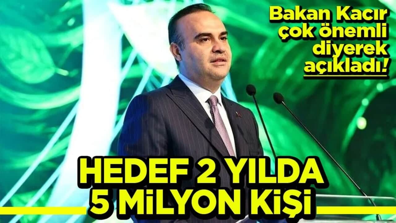 Bakan Kacır çok önemli diyerek açıkladı Hedef 2 yılda 5 milyon kişi