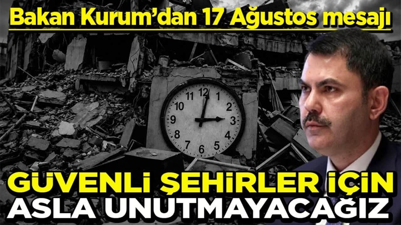 Bakan Kurum’dan 17 Ağustos mesajı Güvenli şehirler için asla unutmayacağız