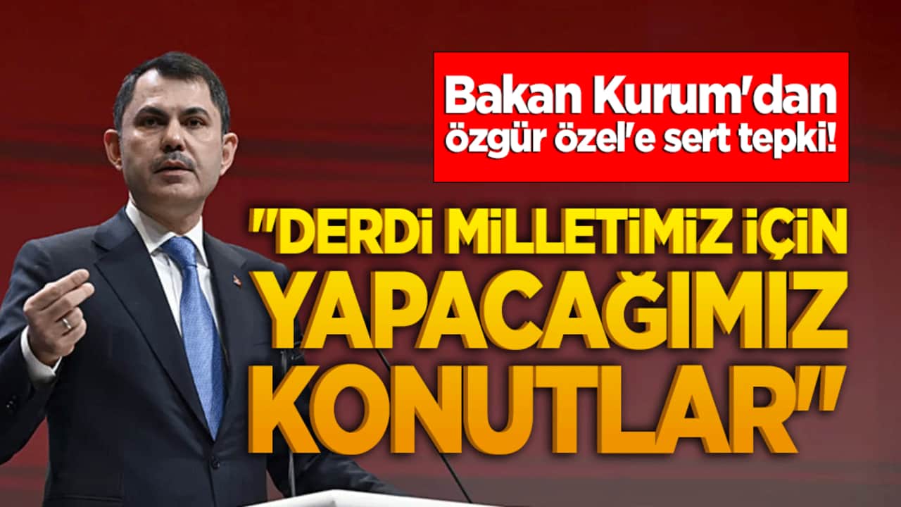 Bakan Kurum'dan Özgür Özel'e sert tepki! "Derdi milletimiz için yapacağımız konutlar"