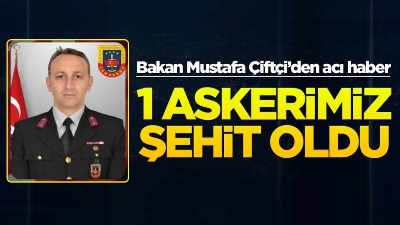 Bakan Mustafa Çiftçi’den acı haber! 1 askerimiz şehit oldu