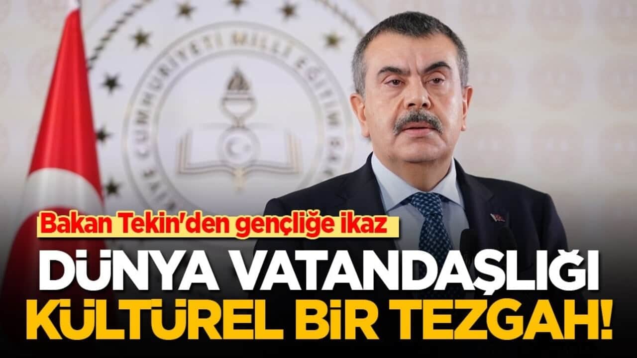 Bakan Tekin'den gençliğe ikaz: Dünya vatandaşlığı kültürel bir tezgah!