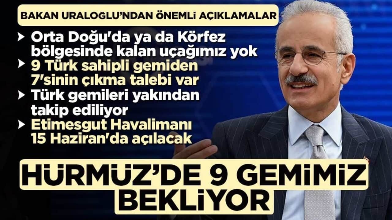 Bakan Uraloğlu: Hürmüz Boğazı'ndaki Türk gemileri yakından takip ediliyor