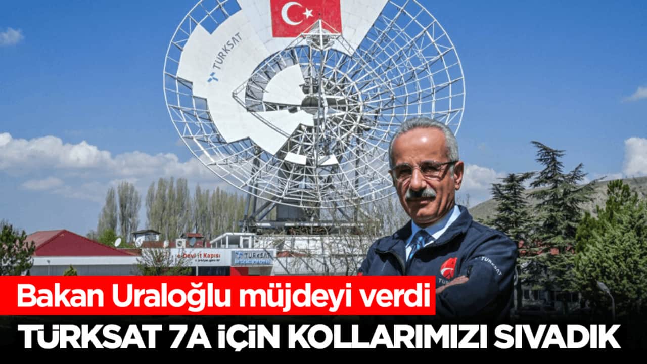 Bakan Uraloğlu müjdeyi verdi: TÜRKSAT 7A için kollarımızı sıvadık