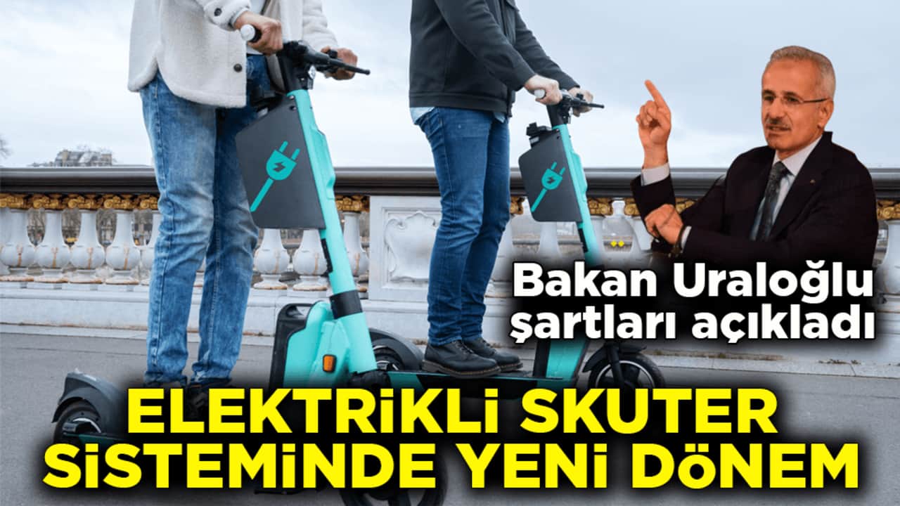 Bakan Uraloğlu şartları açıkladı! Elektrikli skuter sisteminde yeni dönem