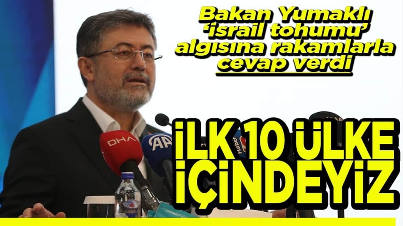 Bakan Yumaklı ‘İsrail tohumu’ algısına rakamlarla cevap verdi İlk 10 ülke içindeyiz
