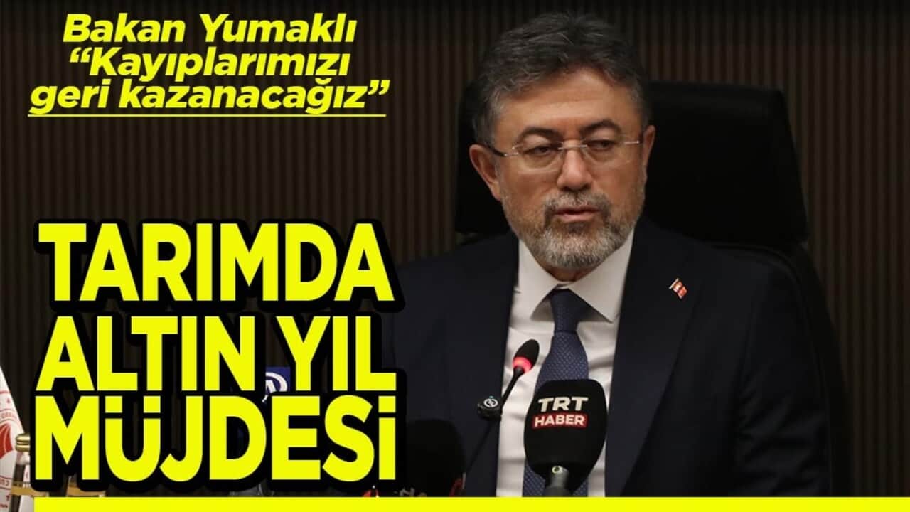 Bakan Yumaklı "Kayıplarımızı geri kazanacağız" Tarımda altın yıl müjdesi