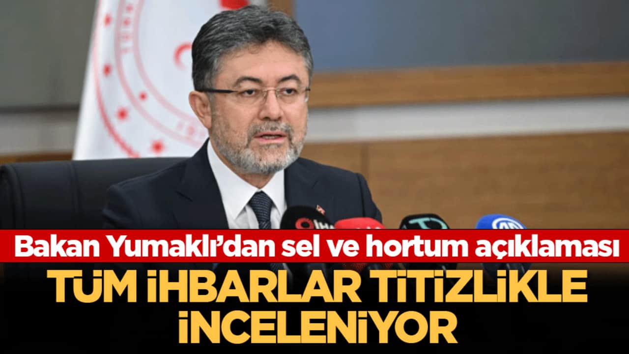 Bakan Yumaklı’dan sel ve hortum açıklaması: Tüm ihbarlar titizlikle inceleniyor