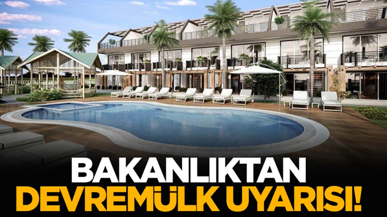 Bakanlıktan devremülk uyarısı!