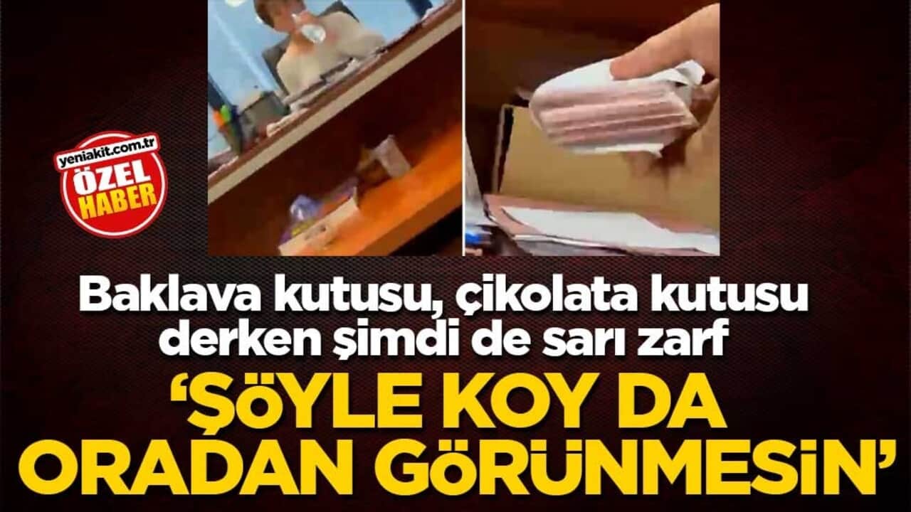 Baklava kutusu, çikolata kutusu derken şimdi de sarı zarf! ‘Şöyle koy da oradan görünmesin’
