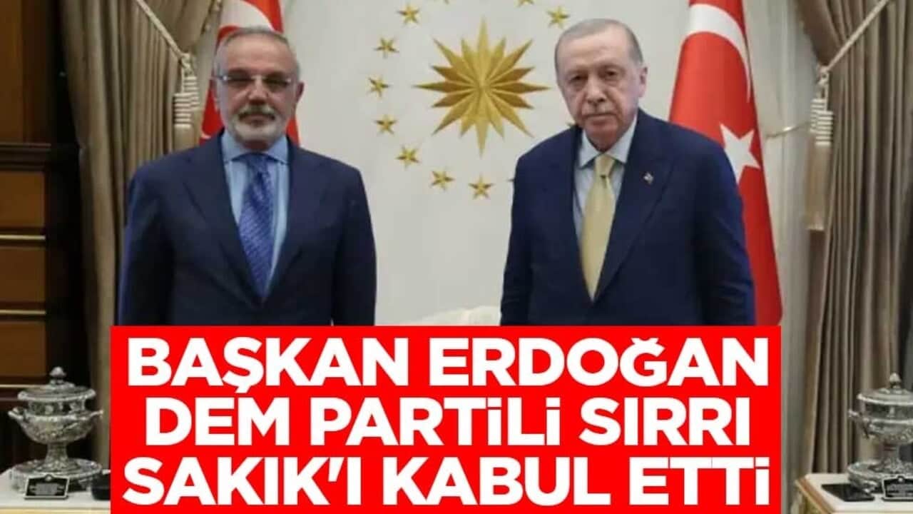 Başkan Erdoğan DEM Partili Sırrı Sakık'ı kabul etti