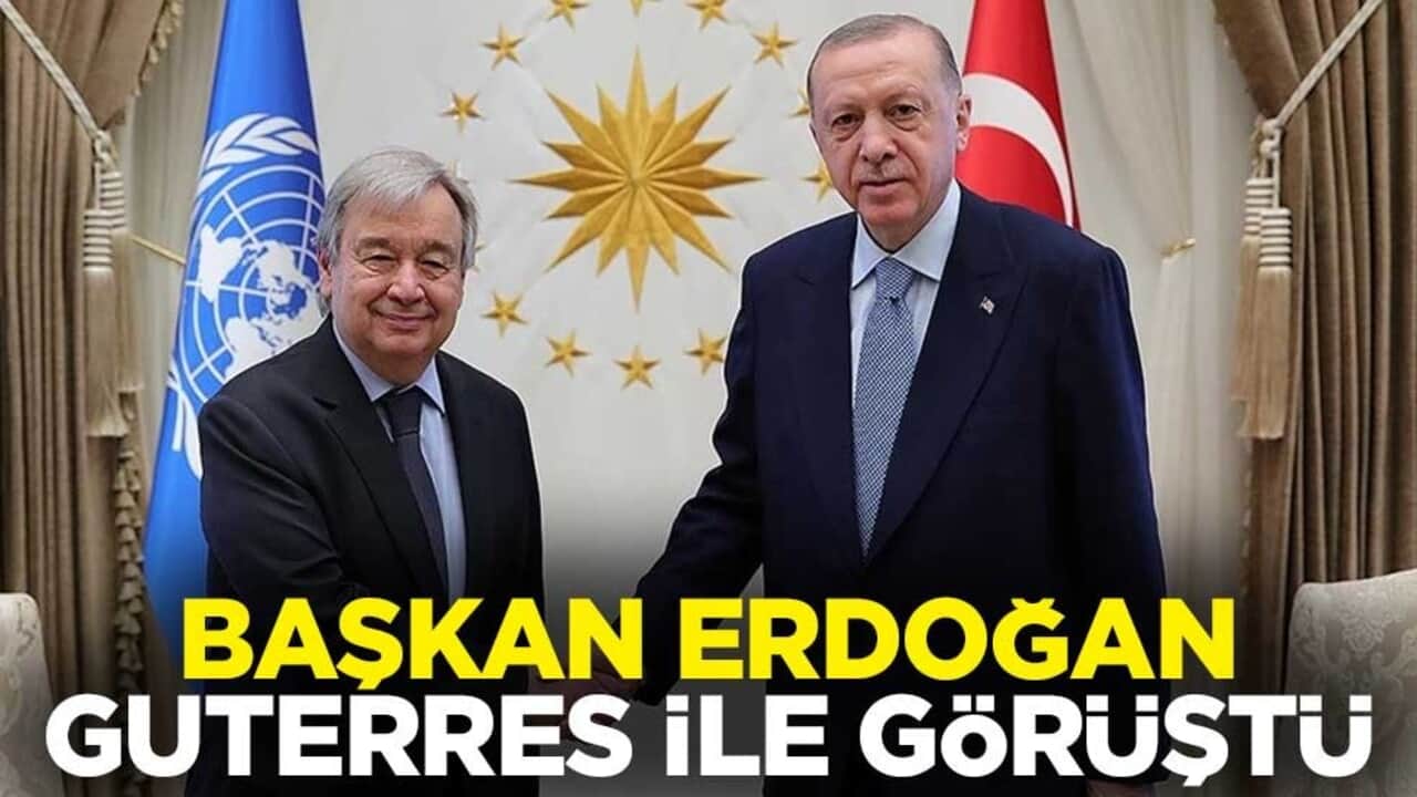 Başkan Erdoğan, Guterres ile görüştü