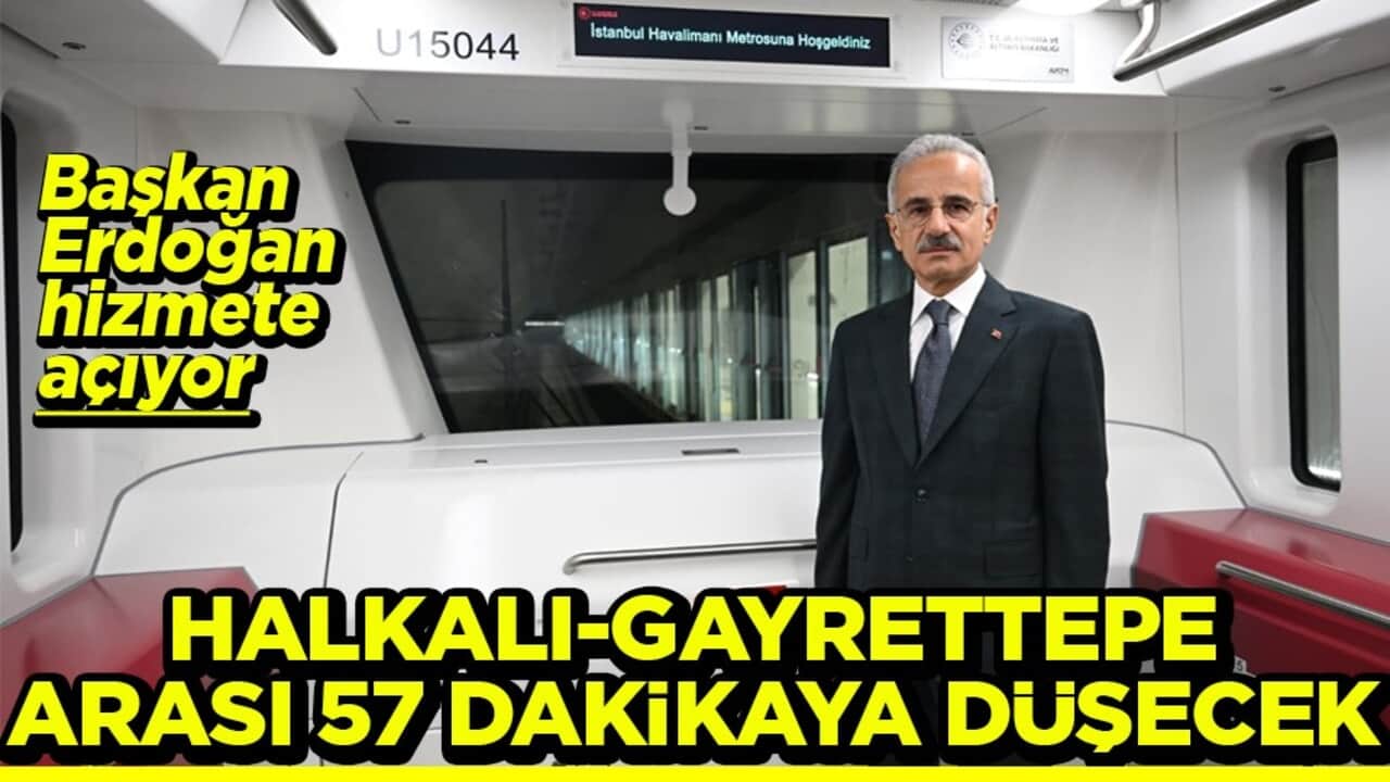 Başkan Erdoğan hizmete açıyor Halkalı-Gayrettepe arası 57 dakikaya düşecek