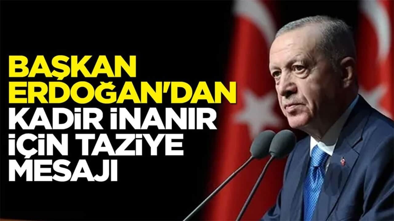Başkan Erdoğan'dan Kadir İnanır için taziye mesajı