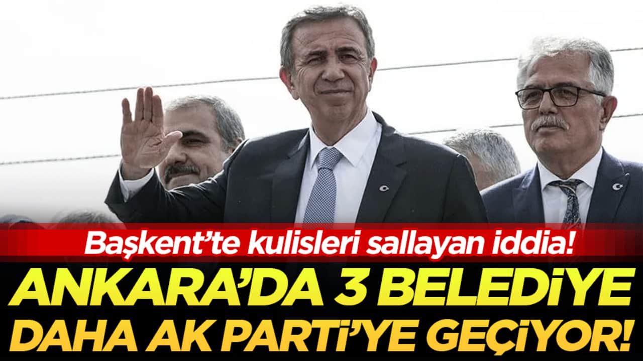 Başkent’te kulisleri sallayan iddia: Ankara’da 3 belediye daha AK Parti’ye geçiyor!