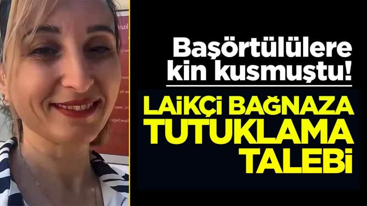 Başörtülülere kin kusmuştu! Laikçi bağnaza tutuklama talebi